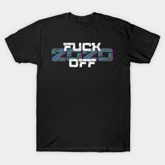 Farewell Fucker, 2020 Sucks, Welcome 2021, New Years Eve 2020. Fuck Off 2020 T-Shirt by That Cheeky Tee